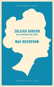 Title: Zuleika Dobson: Or, An Oxford Love Story, Author: Max Beerbohm