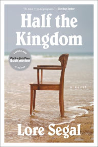 Title: Half the Kingdom: A Novel, Author: Lore Segal
