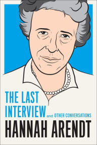 Title: Hannah Arendt: The Last Interview: And Other Conversations, Author: Hannah Arendt