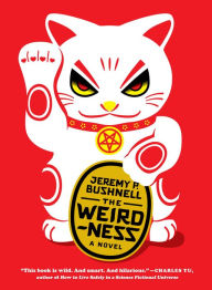 Title: The Weirdness: A Novel, Author: Jeremy P. Bushnell