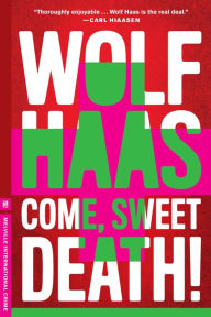 Title: Come, Sweet Death, Author: Wolf Haas