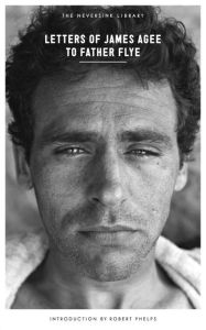 Title: Letters of James Agee to Father Flye, Author: James Agee