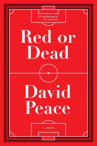 Title: Red or Dead, Author: David Peace