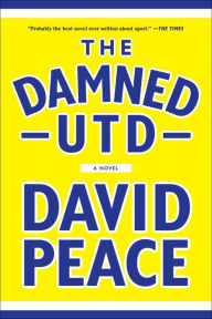 Title: The Damned Utd: A Novel, Author: David Peace