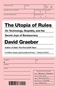 Title: The Utopia of Rules: On Technology, Stupidity, and the Secret Joys of Bureaucracy, Author: David Graeber