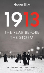 Title: 1913: The Year Before the Storm, Author: Florian Illies