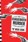 An Exaggerated Murder: A Novel