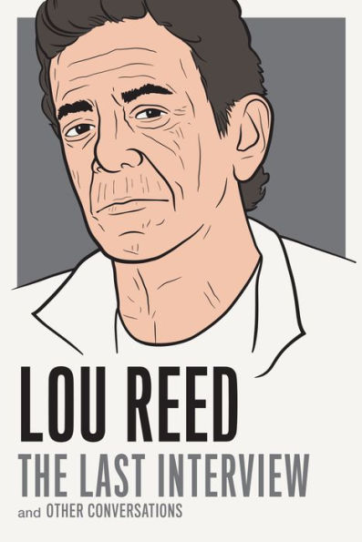 Lou Reed : The Last Interview and Other Conversations