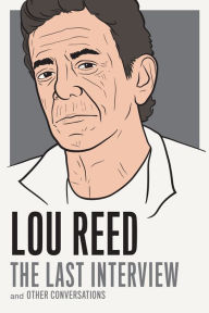 Title: Lou Reed: The Last Interview: And Other Conversations, Author: Lou Reed