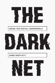 Title: The Dark Net: Inside the Digital Underworld, Author: Jamie Bartlett