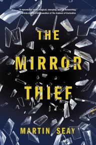 Title: The Mirror Thief, Author: Martin Seay