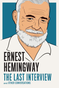 Title: Ernest Hemingway: The Last Interview: And Other Conversations, Author: Ernest Hemingway