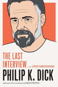 Title: Philip K. Dick: The Last Interview: and Other Conversations, Author: Philip K. Dick