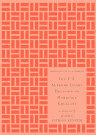 Title: The U.S. Supreme Court Decision on Marriage Equality, Gift Edition: As Delivered by Justice Anthony Kennedy, Author: Anthony M. Kennedy