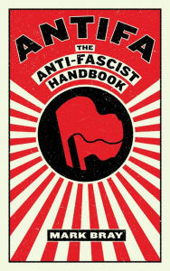 Title: Antifa: The Antifascist Handbook, Author: Mark Bray