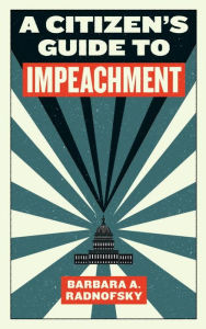 Title: A Citizen's Guide to Impeachment, Author: Barbara A. Radnofsky