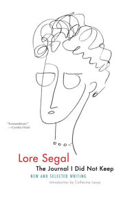 Title: The Journal I Did Not Keep: New and Selected Writing, Author: Lore Segal