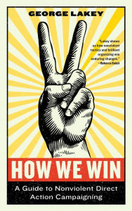 Google book download online free How We Win: A Guide to Nonviolent Direct Action Campaigning English version 9781612197531  by George Lakey