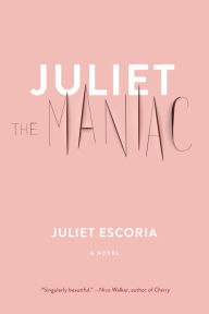 Title: Juliet the Maniac, Author: Juliet Escoria