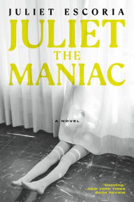 Title: Juliet the Maniac, Author: Juliet Escoria