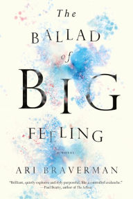 Title: The Ballad of Big Feeling, Author: Ari Braverman