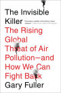 The Invisible Killer: The Rising Global Threat of Air Pollution-and How We Can Fight Back