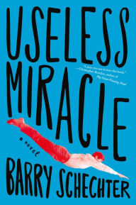 Title: Useless Miracle, Author: Barry Schechter