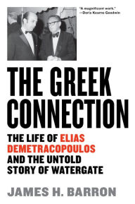 Free ebook mobi downloads The Greek Connection: The Life of Elias Demetracopoulos and the Untold Story of Watergate 9781612198286