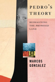 Title: Pedro's Theory: Reimagining the Promised Land, Author: Marcos Gonsalez