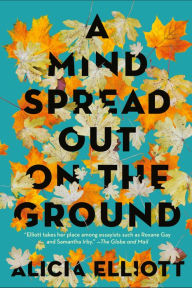 Free downloading of books in pdf format A Mind Spread Out on the Ground 9781612198668 English version by Alicia Elliott