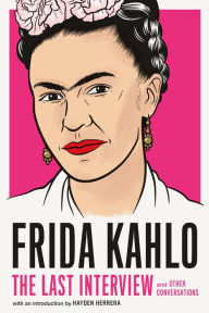 Ebook download deutsch free Frida Kahlo: The Last Interview: and Other Conversations 9781612198750 by Frida Kahlo, Hayden Herrera iBook FB2 PDB (English literature)