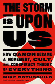 Title: The Storm Is Upon Us: How QAnon Became a Movement, Cult, and Conspiracy Theory of Everything, Author: Mike Rothschild