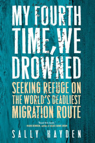 Download pdfs of textbooks for free My Fourth Time, We Drowned: Seeking Refuge on the World's Deadliest Migration Route by Sally Hayden iBook PDF
