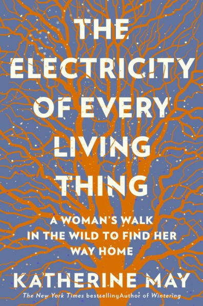 The Electricity of Every Living Thing: A Woman's Walk Wild To Find Her Way Home
