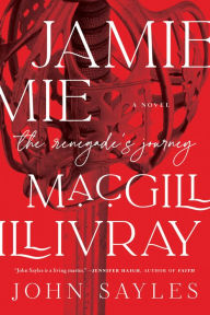 Downloading free ebooks for android Jamie MacGillivray: The Renegade's Journey by John Sayles, John Sayles in English