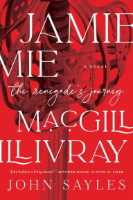 Downloads books pdf Jamie MacGillivray: The Renegade's Journey  by John Sayles, John Sayles 9781612199887