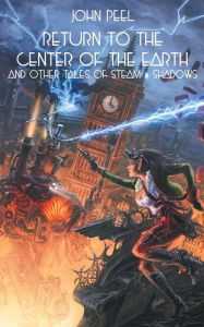 Free pdf english books download RETURN TO THE CENTER OF THE EARTH & OTHER TALES OF STEAM & SHADOWS 9781612279923