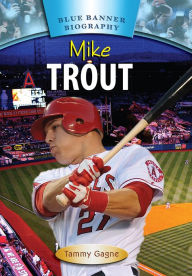 Title: Mike Trout, Author: Tammy Gagne