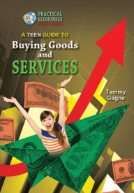 Title: A Teen Guide to Buying Goods and Services, Author: Tammy Gagne