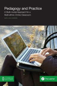 Title: Pedagogy and Practice: A Multi-modal Approach for a Multi-ethnic Online Classroom, Author: Mary-Lynn Chambers