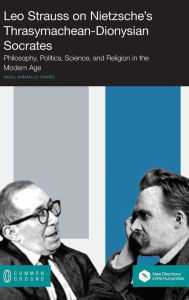 Title: Leo Strauss on Nietzsche's Thrasymachean-Dionysian Socrates: Philosophy, Politics, Science, and Religion in the Modern Age, Author: Gordon Grdina's The Marrow