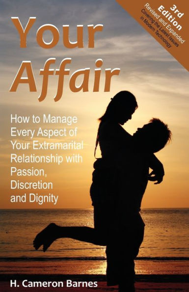 Your Affair: How to Manage Every Aspect of Extramarital Relationship with Passion, Discretion and Dignity (Third Edition)