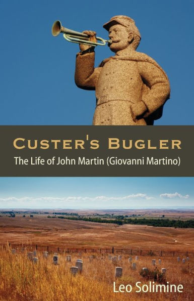 Custer's Bugler: The Life of John Martin (Giovanni Martino)