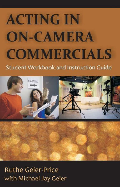 Acting On-Camera Commercials: Student Workbook and Instruction Guide