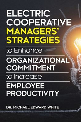 Electric Cooperative Managers' Strategies to Enhance Organizational Commitment to Increase Employee Productivity