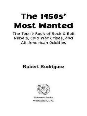 The 1950s' Most Wanted: The Top 10 Book of Rock & Roll Rebels, Cold War Crises, and All American Oddities
