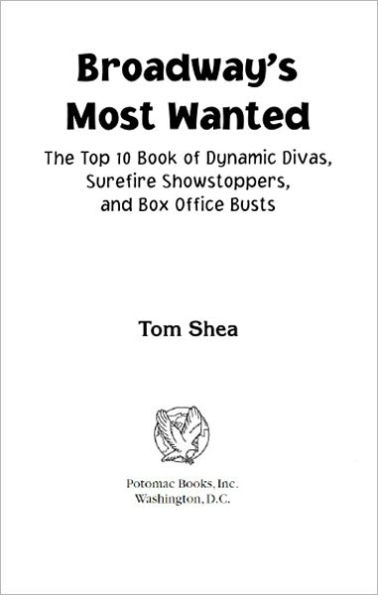 Broadway's Most Wanted: The Top 10 Book of Dynamic Divas, Surefire Showstoppers, and Box-Office Busts