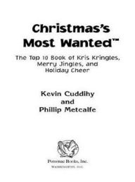 Title: Christmas's Most Wanted: The Top 10 Book of Kris Kringles, Merry Jingles, and Holiday Cheer, Author: Kevin Cuddihy