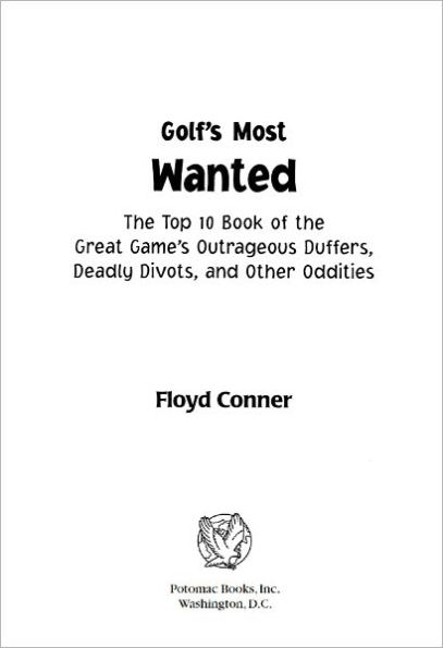 Golf's Most Wanted: The Top 10 Book of Golf's Outrageous Duffers, Deadly Divots and Other Oddities