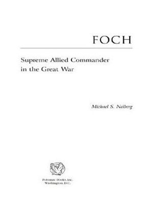 Foch: Supreme Allied Commander in the Great War